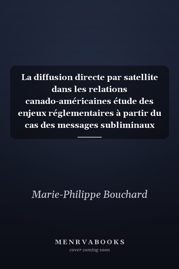 La diffusion directe par satellite dans les relations canado-américaines étude des enjeux réglementaires à partir du cas des messages subliminaux