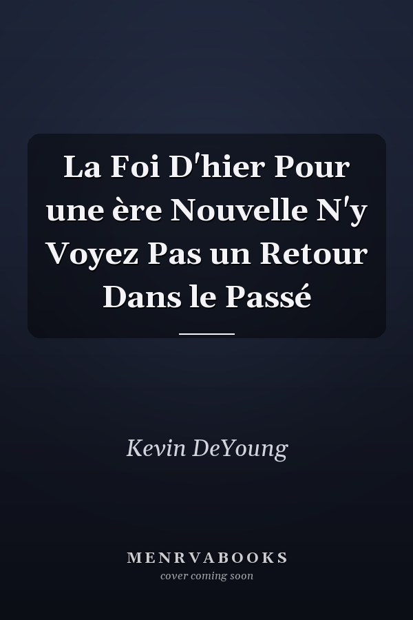 La Foi D'hier Pour une ère Nouvelle N'y Voyez Pas un Retour Dans le Passé