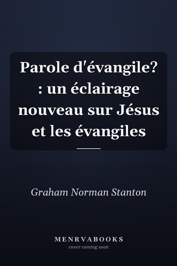 Parole d'évangile? : un éclairage nouveau sur Jésus et les évangiles