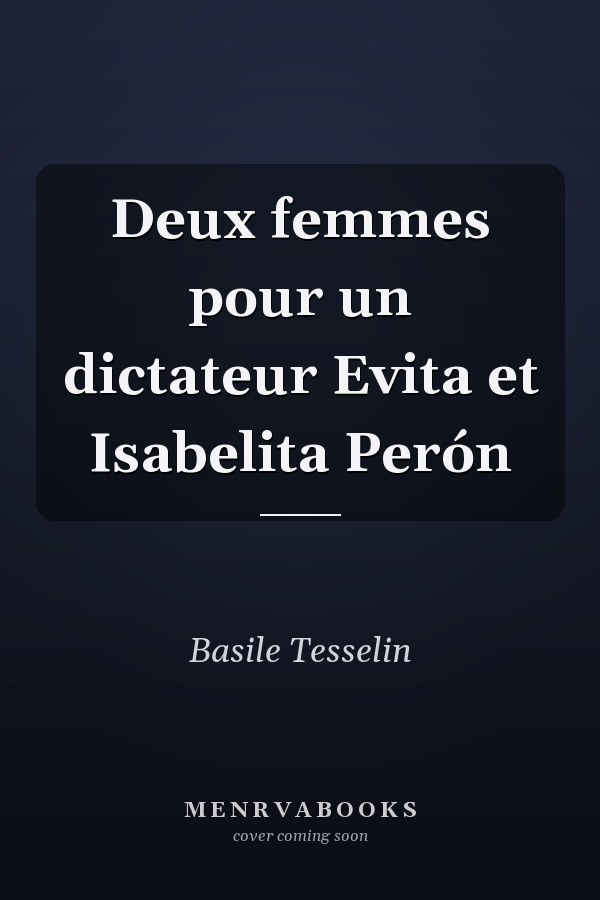 Deux femmes pour un dictateur Evita et Isabelita Perón