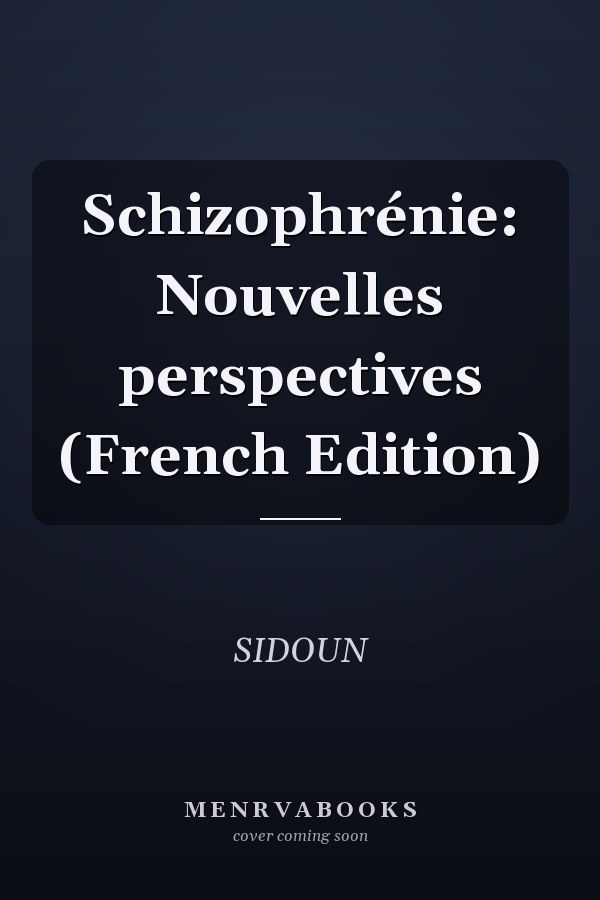 Schizophrénie: Nouvelles perspectives (French Edition)