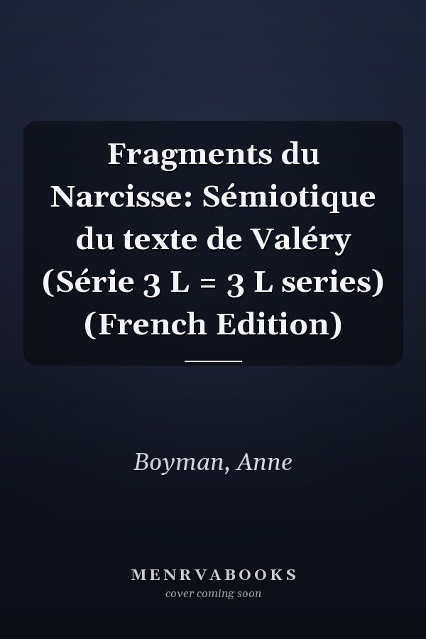 Fragments du Narcisse: Sémiotique du texte de Valéry (Série 3 L = 3 L series) (French Edition)