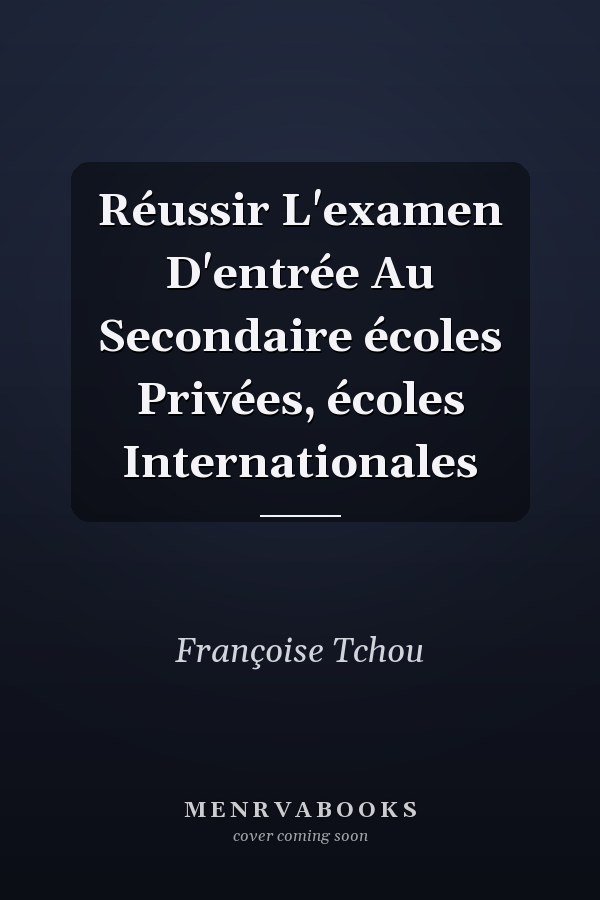 Réussir L'examen D'entrée Au Secondaire écoles Privées, écoles Internationales