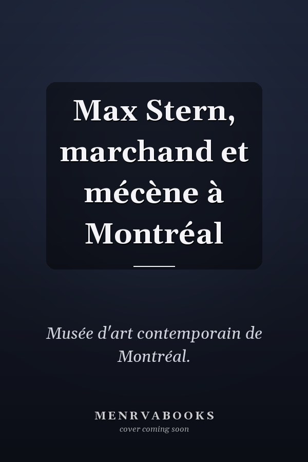 Max Stern, marchand et mécène à Montréal