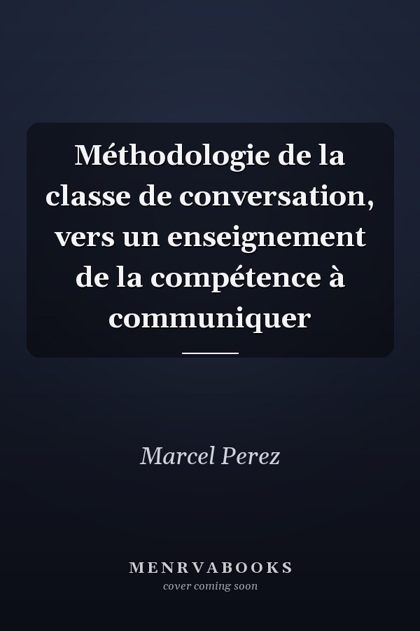 Méthodologie de la classe de conversation, vers un enseignement de la compétence à communiquer