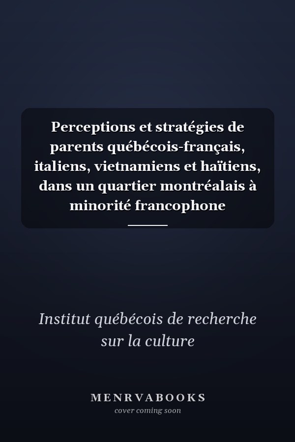 Perceptions et stratégies de parents québécois-français, italiens, vietnamiens et haïtiens, dans un quartier montréalais à minorité francophone
