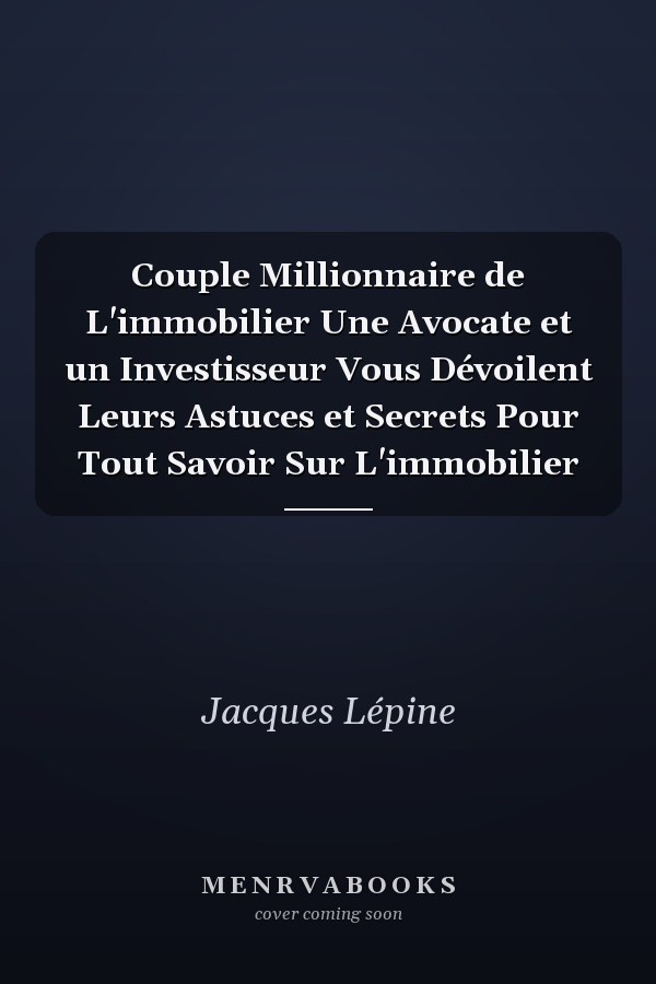 Couple Millionnaire de L'immobilier Une Avocate et un Investisseur Vous Dévoilent Leurs Astuces et Secrets Pour Tout Savoir Sur L'immobilier