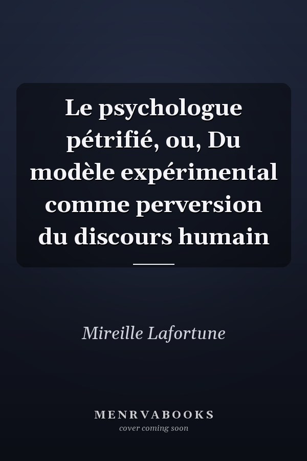 Le psychologue pétrifié, ou, Du modèle expérimental comme perversion du discours humain
