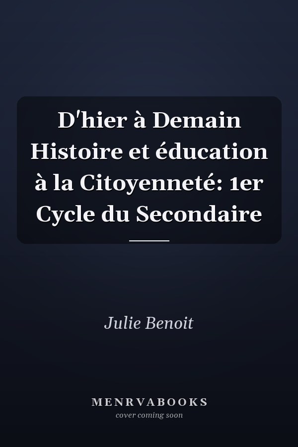 D'hier à Demain Histoire et éducation à la Citoyenneté: 1er Cycle du Secondaire