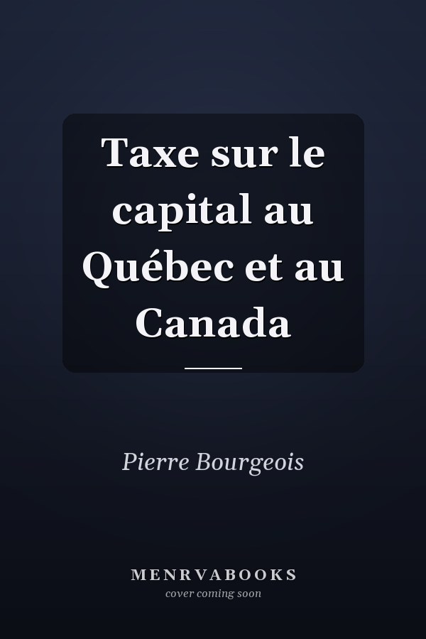 Taxe sur le capital au Québec et au Canada