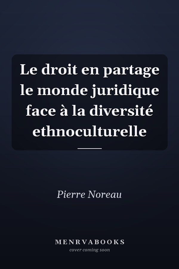 Le droit en partage le monde juridique face à la diversité ethnoculturelle
