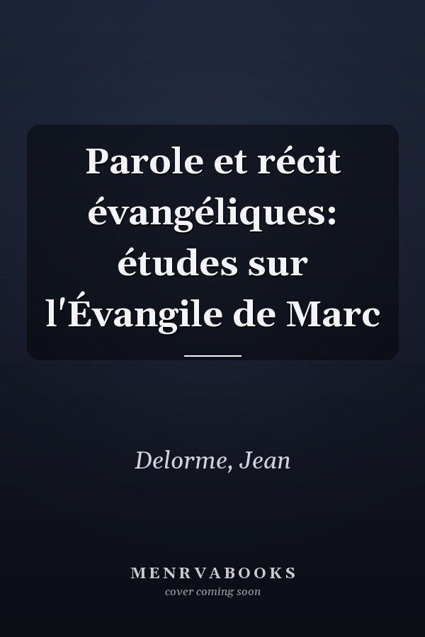 Parole et récit évangéliques: études sur l'Évangile de Marc