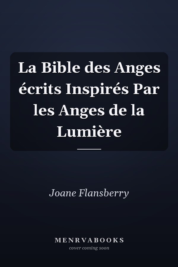 La Bible des Anges écrits Inspirés Par les Anges de la Lumière