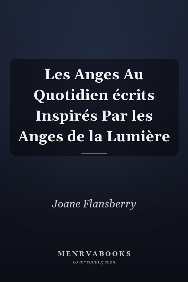 Les Anges Au Quotidien écrits Inspirés Par les Anges de la Lumière