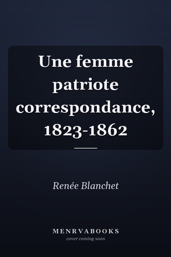 Une femme patriote correspondance, 1823-1862