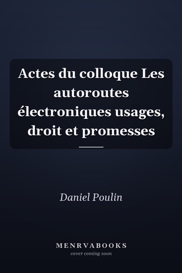 Actes du colloque Les autoroutes électroniques usages, droit et promesses
