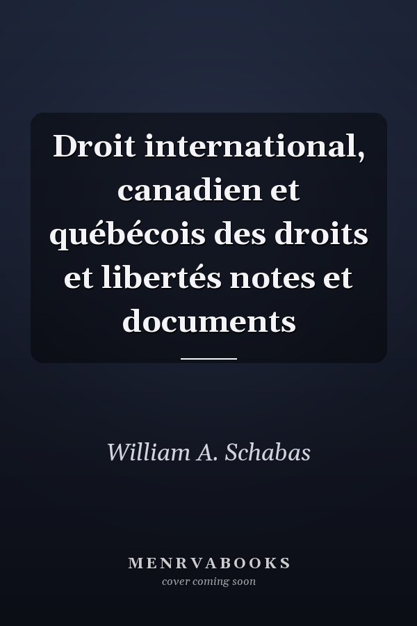 Droit international, canadien et québécois des droits et libertés notes et documents