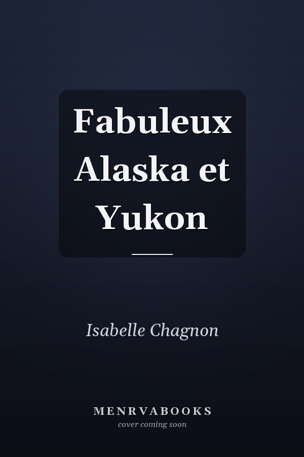 Fabuleux Alaska et Yukon