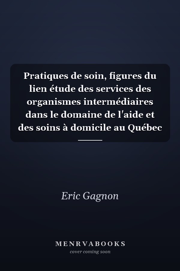 Pratiques de soin, figures du lien étude des services des organismes intermédiaires dans le domaine de l'aide et des soins à domicile au Québec