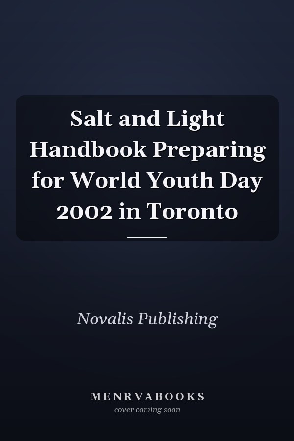 Salt and Light Handbook Preparing for World Youth Day 2002 in Toronto
