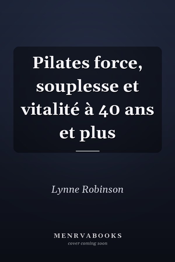 Pilates force, souplesse et vitalité à 40 ans et plus