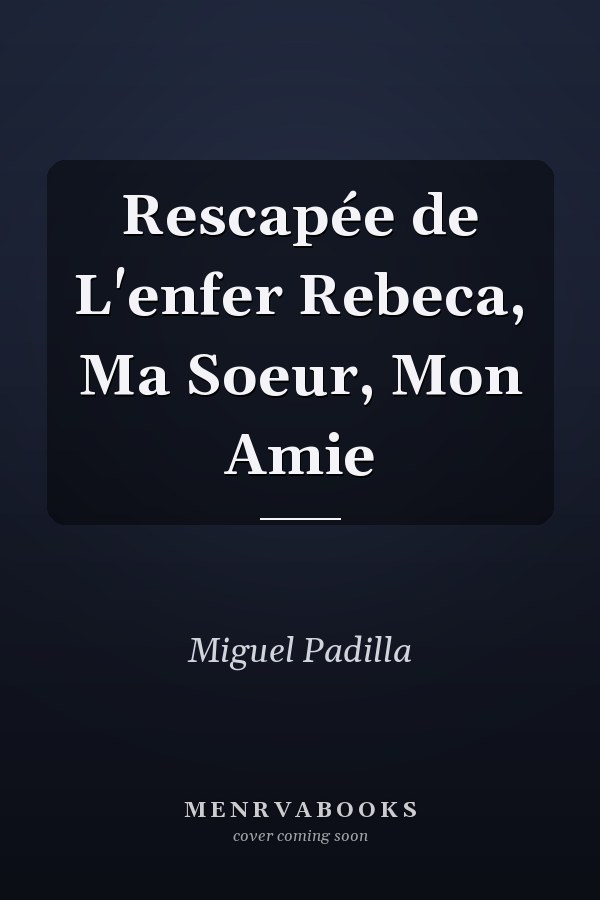 Rescapée de L'enfer Rebeca, Ma Soeur, Mon Amie