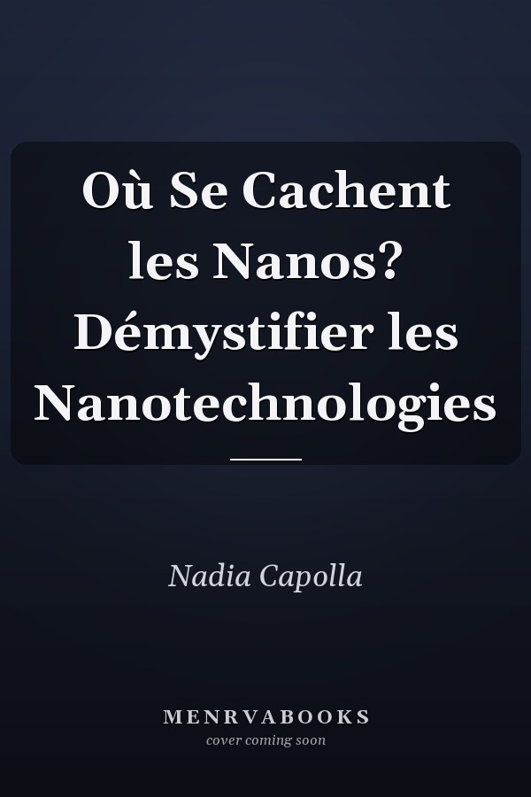 Où Se Cachent les Nanos? Démystifier les Nanotechnologies