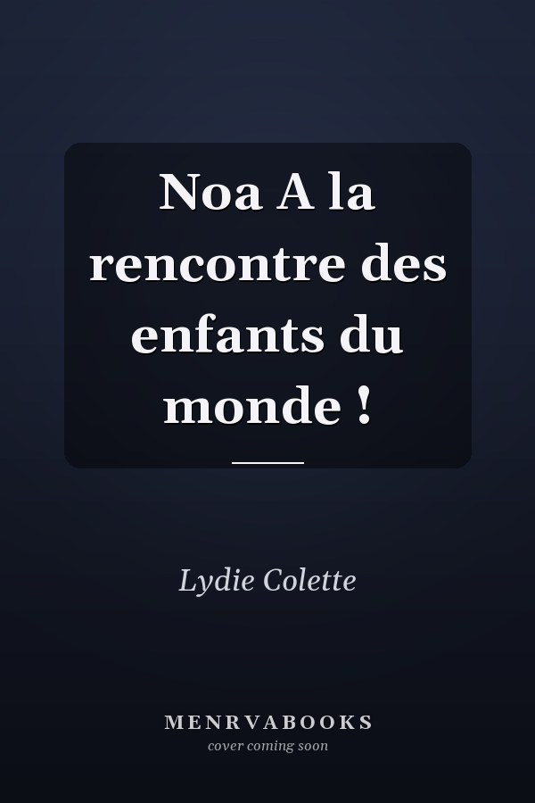 Noa A la rencontre des enfants du monde !