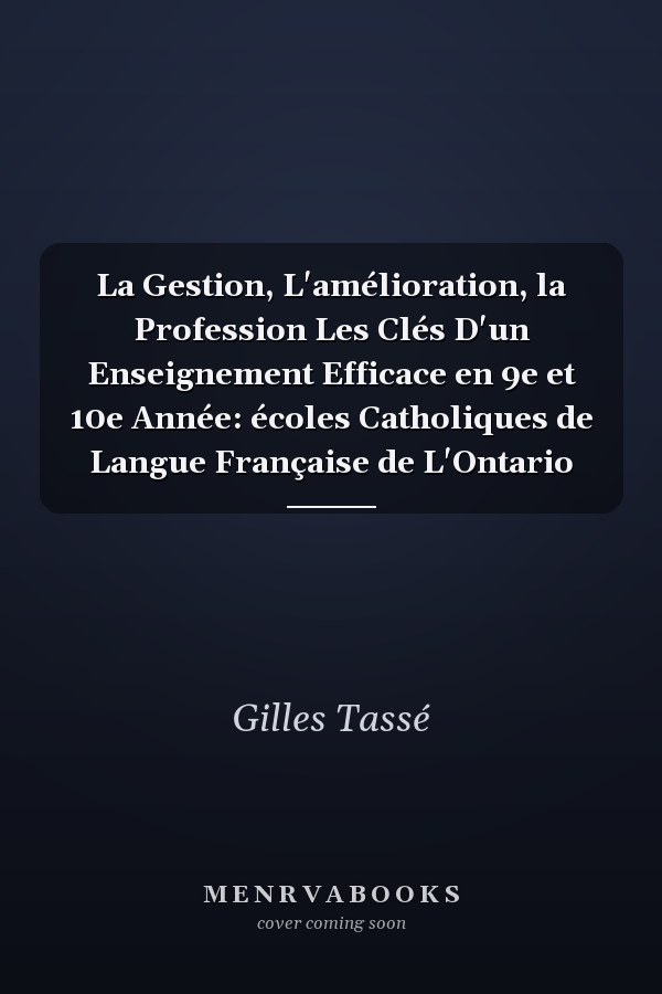 La Gestion, L'amélioration, la Profession Les Clés D'un Enseignement Efficace en 9e et 10e Année: écoles Catholiques de Langue Française de L'Ontario