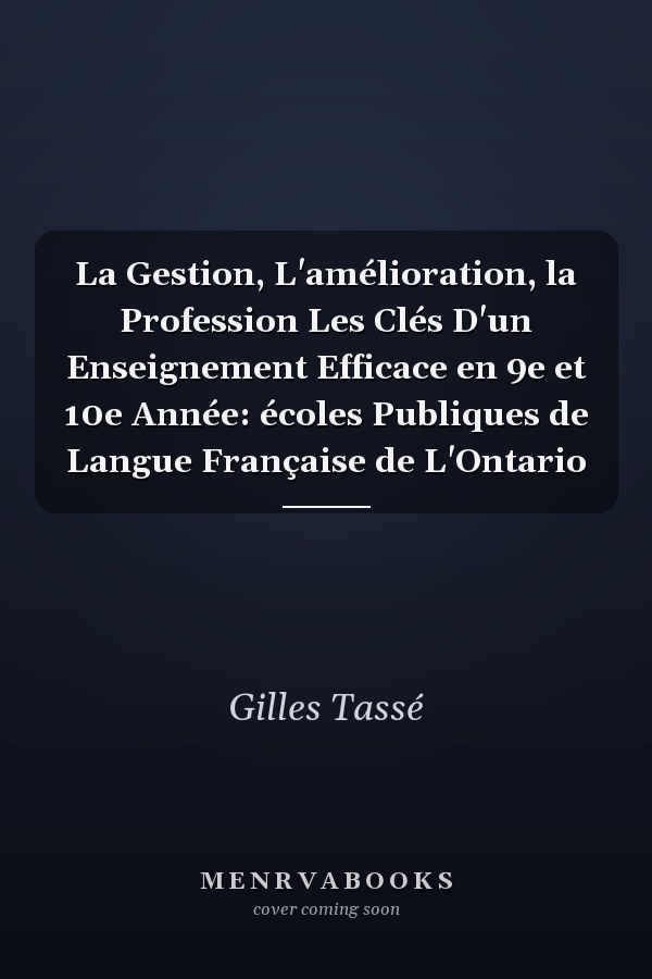 La Gestion, L'amélioration, la Profession Les Clés D'un Enseignement Efficace en 9e et 10e Année: écoles Publiques de Langue Française de L'Ontario