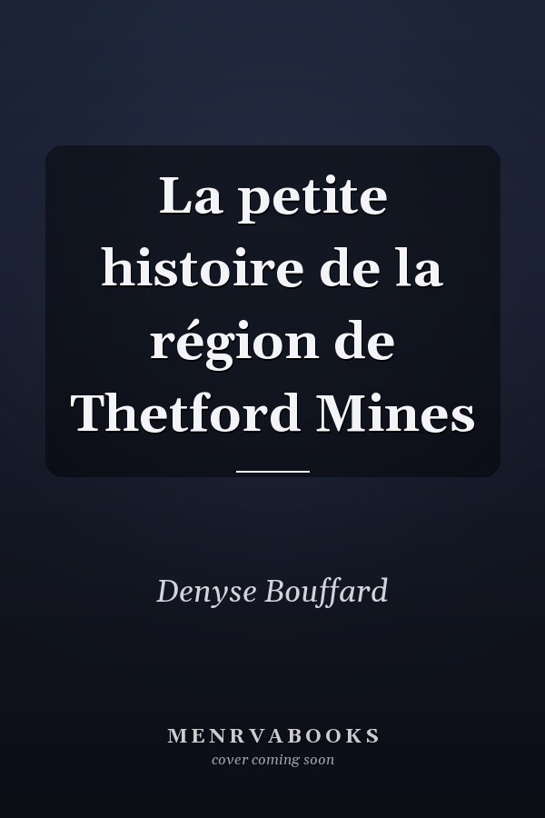 La petite histoire de la région de Thetford Mines