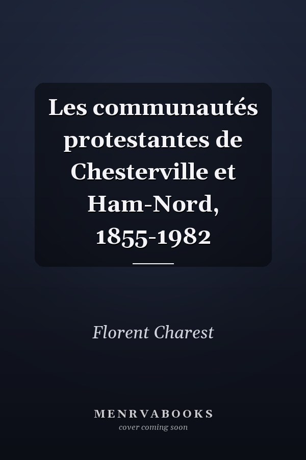 Les communautés protestantes de Chesterville et Ham-Nord, 1855-1982