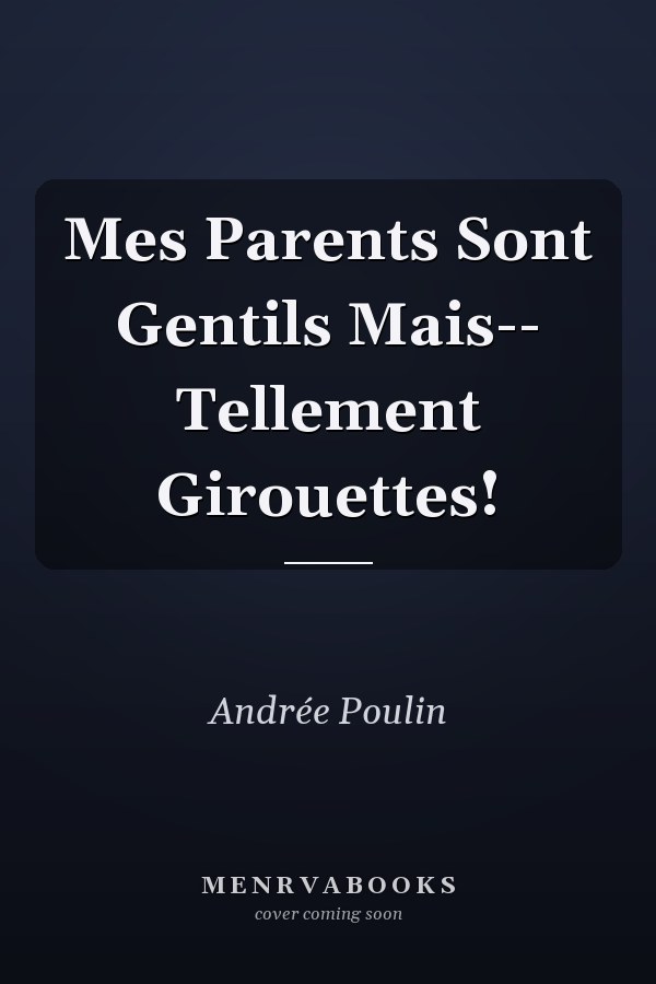 Mes Parents Sont Gentils Mais-- Tellement Girouettes!