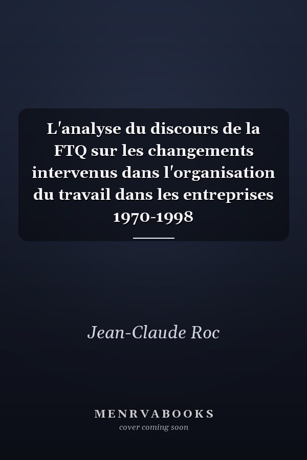L'analyse du discours de la FTQ sur les changements intervenus dans l'organisation du travail dans les entreprises 1970-1998