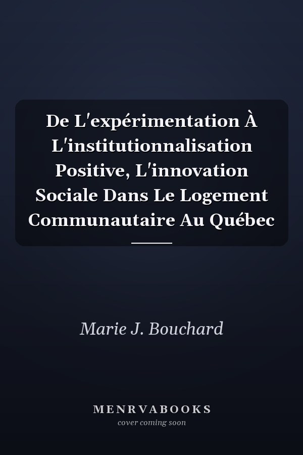 De L'expérimentation À L'institutionnalisation Positive, L'innovation Sociale Dans Le Logement Communautaire Au Québec