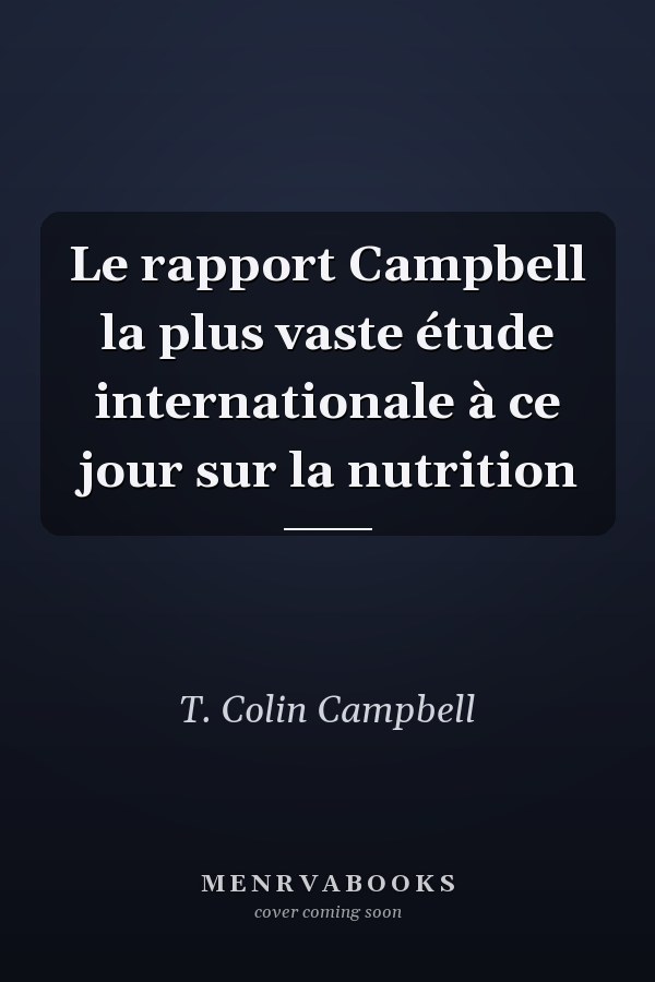 Le rapport Campbell la plus vaste étude internationale à ce jour sur la nutrition