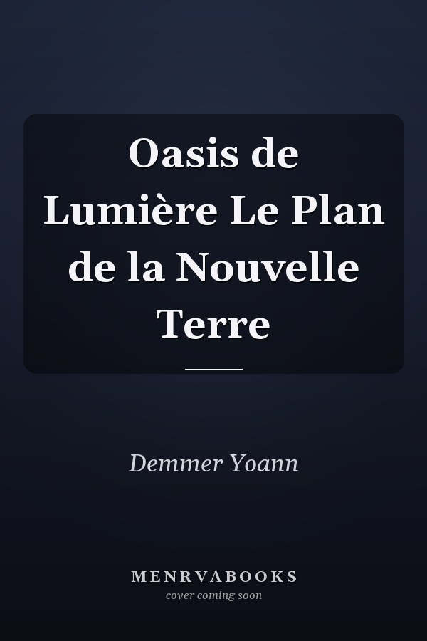 Oasis de Lumière Le Plan de la Nouvelle Terre