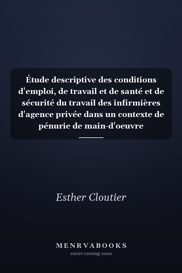 Étude descriptive des conditions d'emploi, de travail et de santé et de sécurité du travail des infirmières d'agence privée dans un contexte de pénurie de main-d'oeuvre