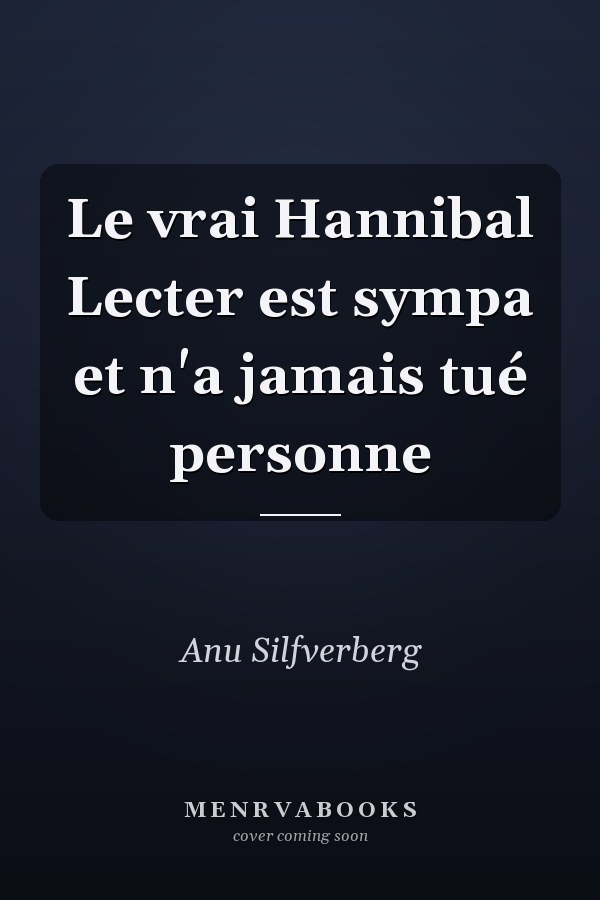 Le vrai Hannibal Lecter est sympa et n'a jamais tué personne