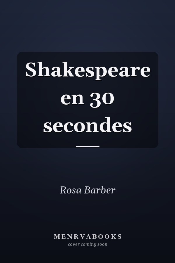 Shakespeare en 30 secondes