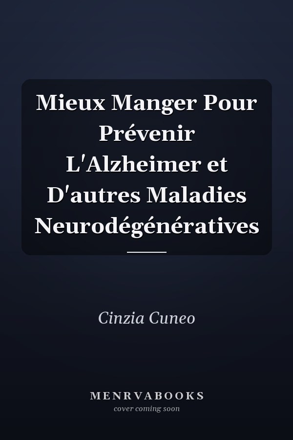 Mieux Manger Pour Prévenir L'Alzheimer et D'autres Maladies Neurodégénératives