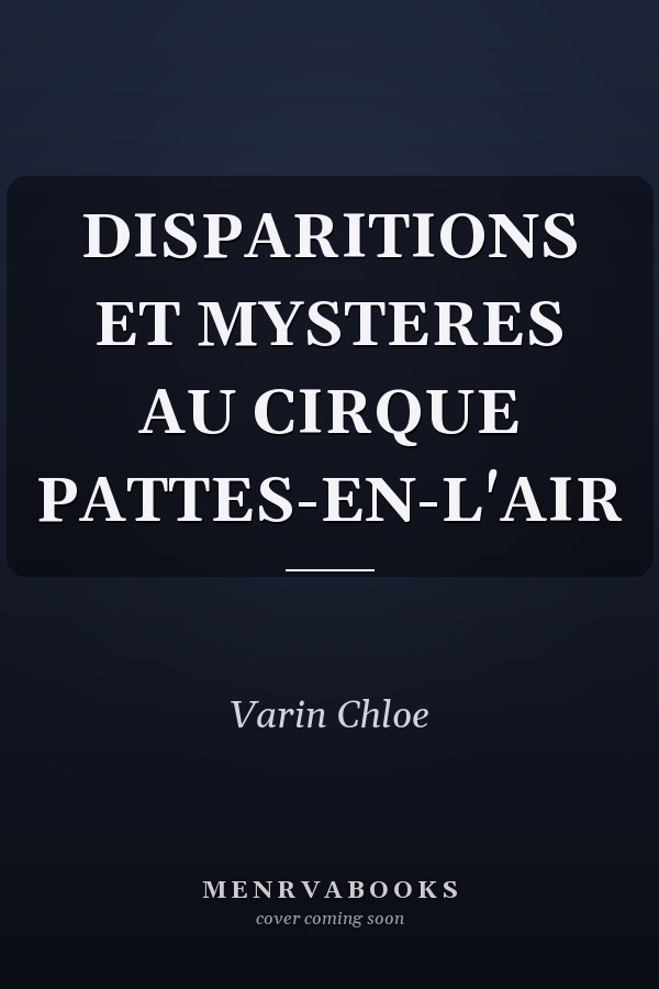 DISPARITIONS ET MYSTERES AU CIRQUE PATTES-EN-L'AIR
