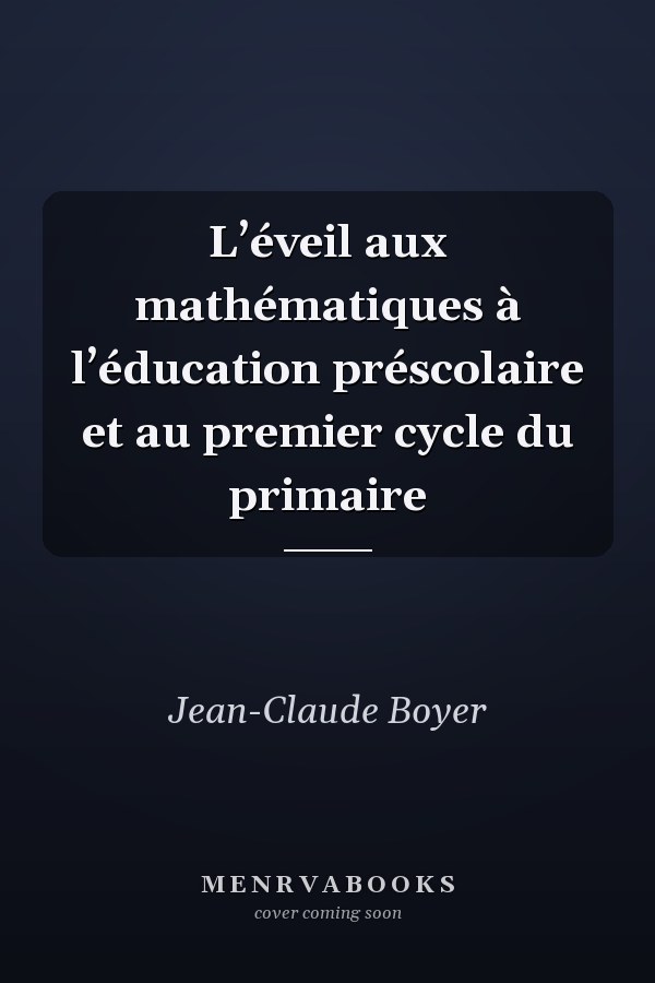 L’éveil aux mathématiques à l’éducation préscolaire et au premier cycle du primaire
