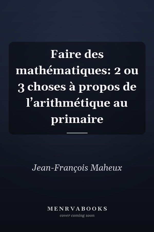 Faire des mathématiques: 2 ou 3 choses à propos de l’arithmétique au primaire