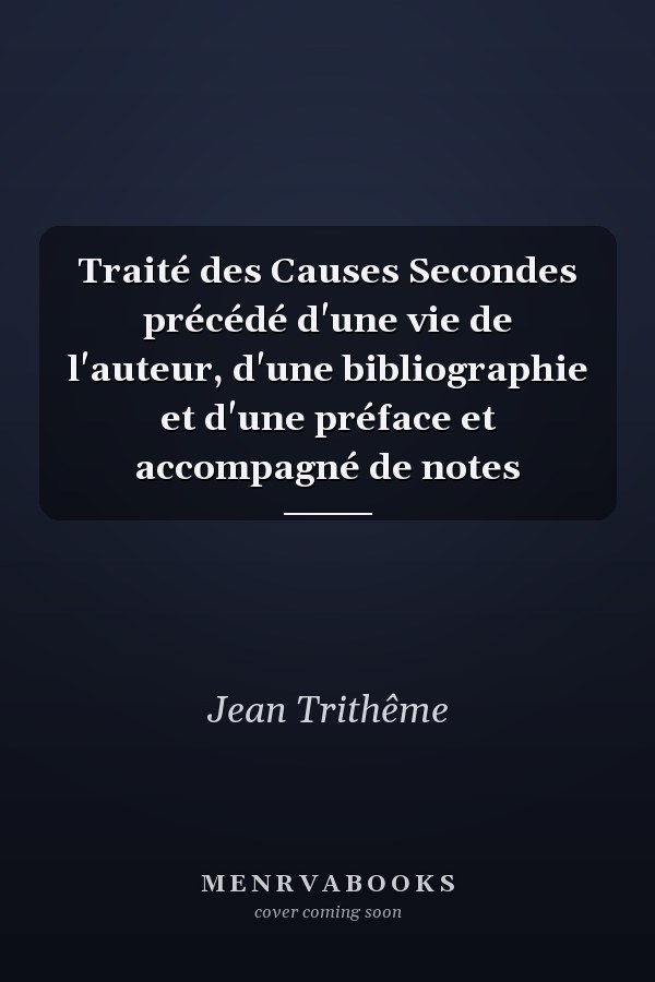 Traité des Causes Secondes précédé d'une vie de l'auteur, d'une bibliographie et d'une préface et accompagné de notes