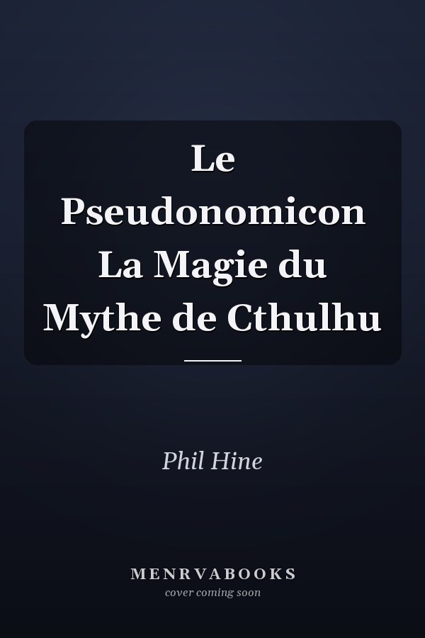Le Pseudonomicon La Magie du Mythe de Cthulhu