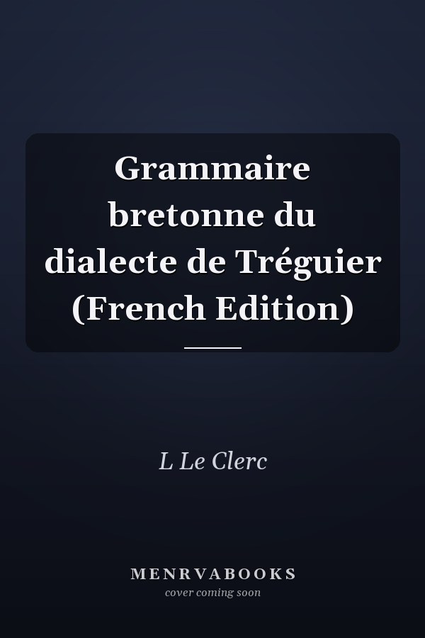 Grammaire bretonne du dialecte de Tréguier (French Edition)