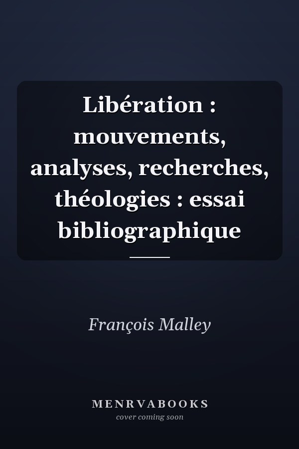Libération : mouvements, analyses, recherches, théologies : essai bibliographique