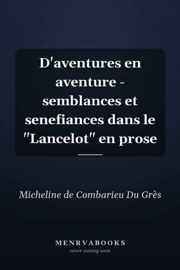 D'aventures en aventure - semblances et senefiances dans le "Lancelot" en prose