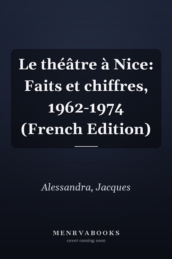 Le théâtre à Nice: Faits et chiffres, 1962-1974 (French Edition)